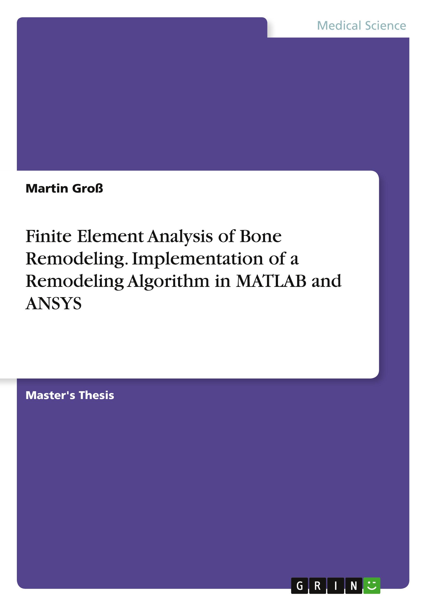 Vorderes Coverbild Finite Element Analysis of Bone Remodeling. Implementation of a Remodeling Algorithm in MATLAB and ANSYS
