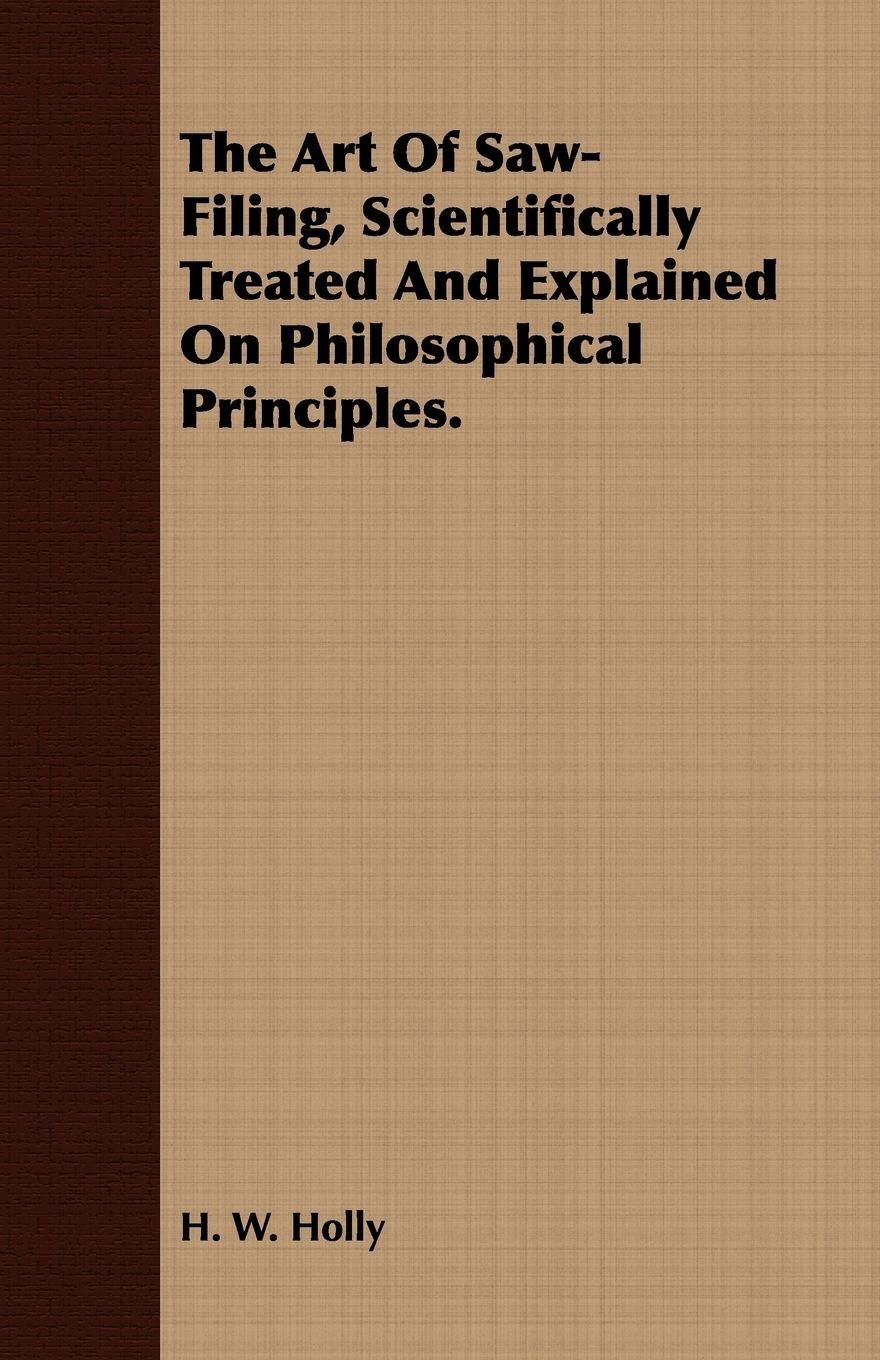 Vorderes Coverbild The Art Of Saw-Filing, Scientifically Treated And Explained On Philosophical Principles.