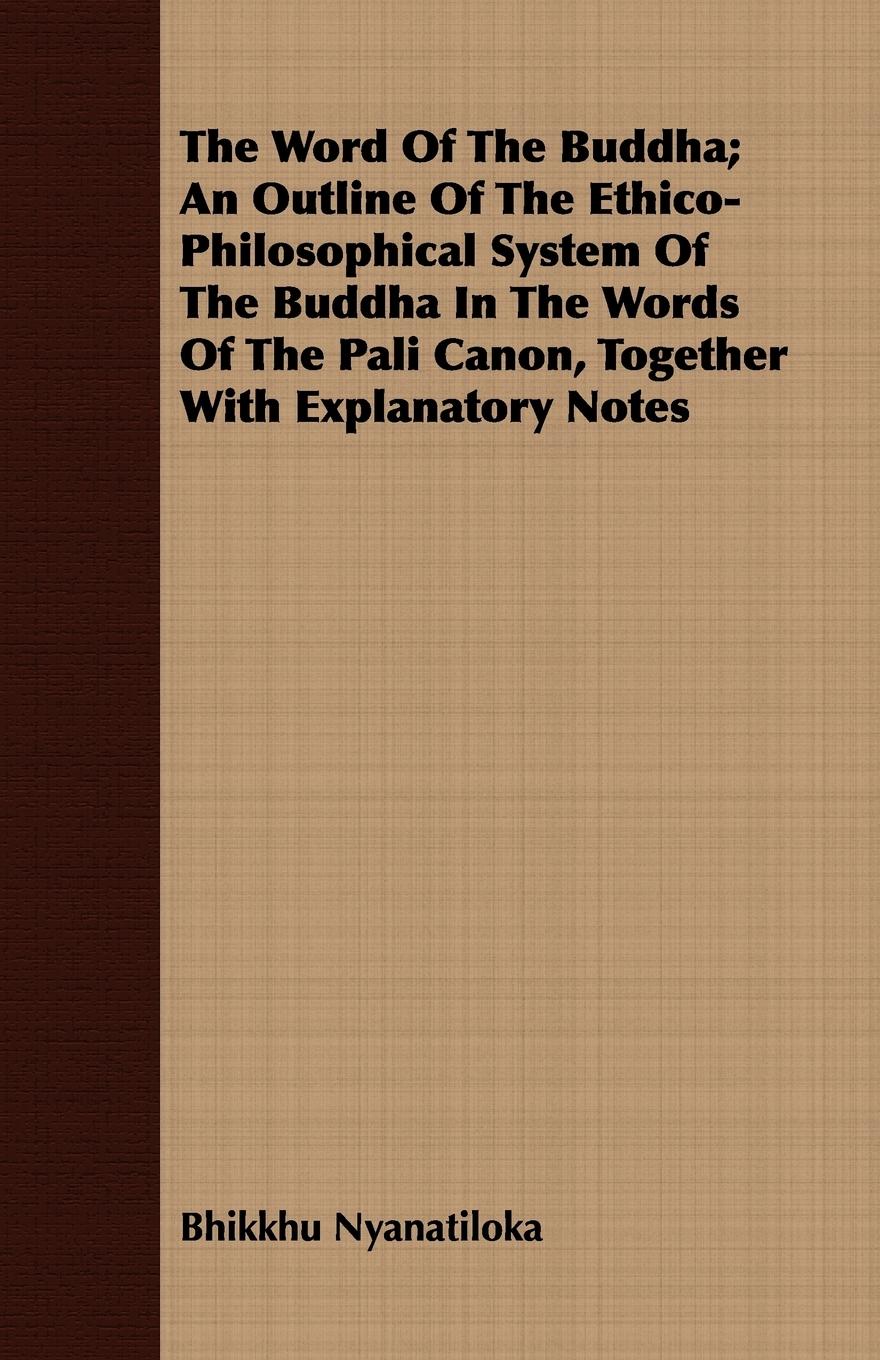 Vorderes Coverbild The Word Of The Buddha; An Outline Of The Ethico-Philosophical System Of The Buddha In The Words Of The Pali Canon, Together With Explanatory Notes