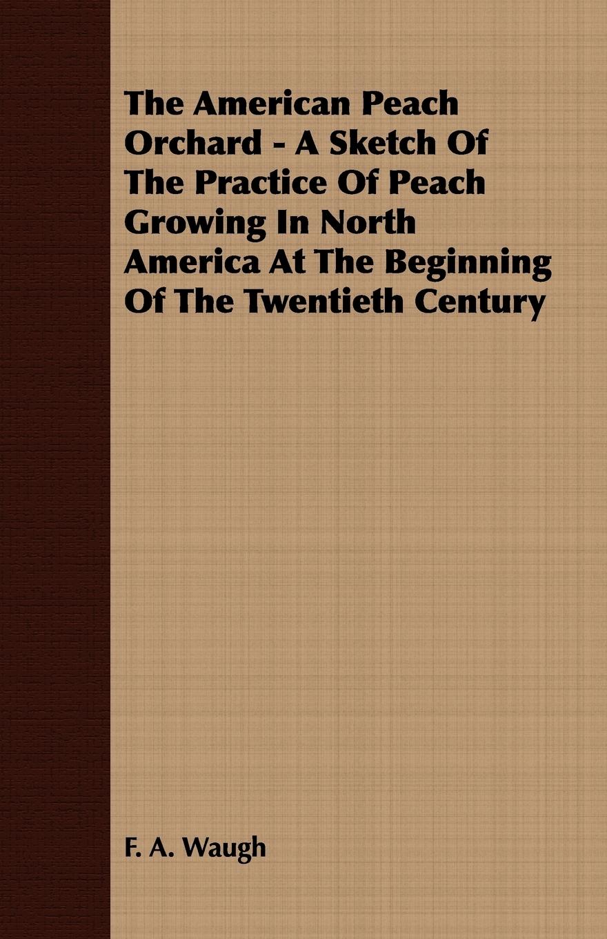 Vorderes Coverbild The American Peach Orchard - A Sketch of the Practice of Peach Growing in North America at the Beginning of the Twentieth Century