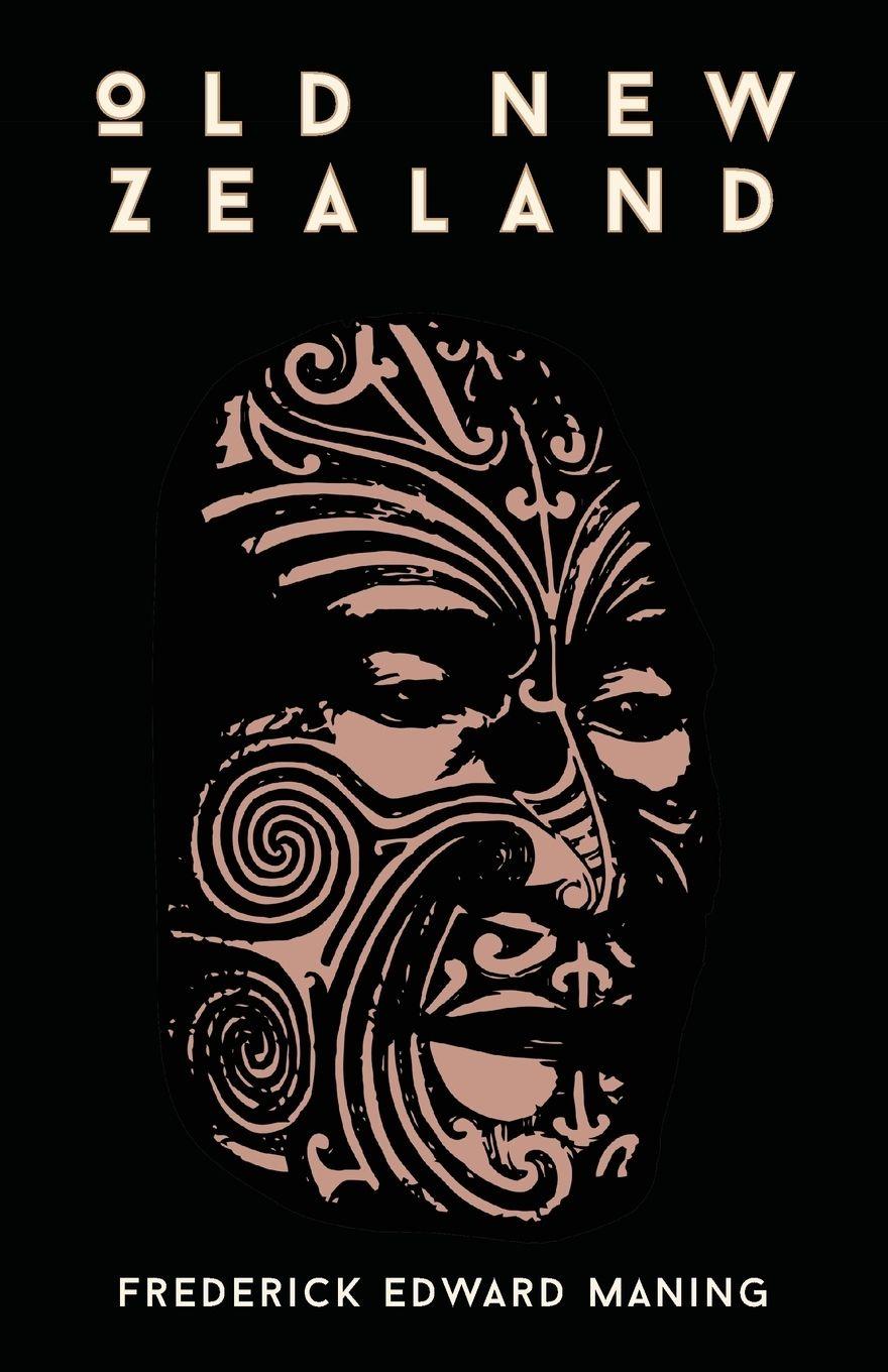 Vorderes Coverbild Old New Zealand, A Tale Of The Good Old Times And A History Of The War In The North Against Chief Heke, In The Year 1845