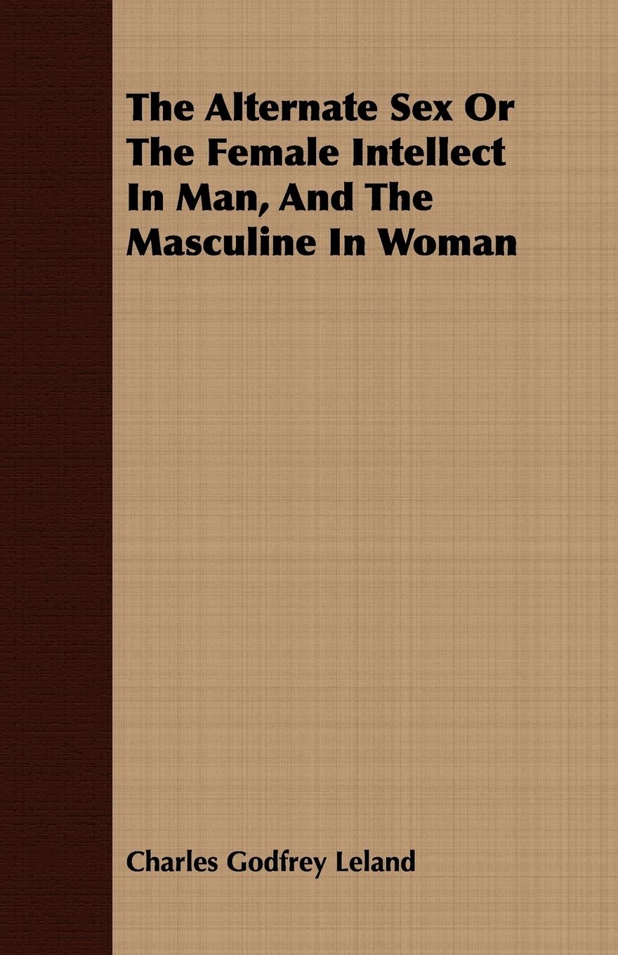 Vorderes Coverbild The Alternate Sex Or The Female Intellect In Man, And The Masculine In Woman