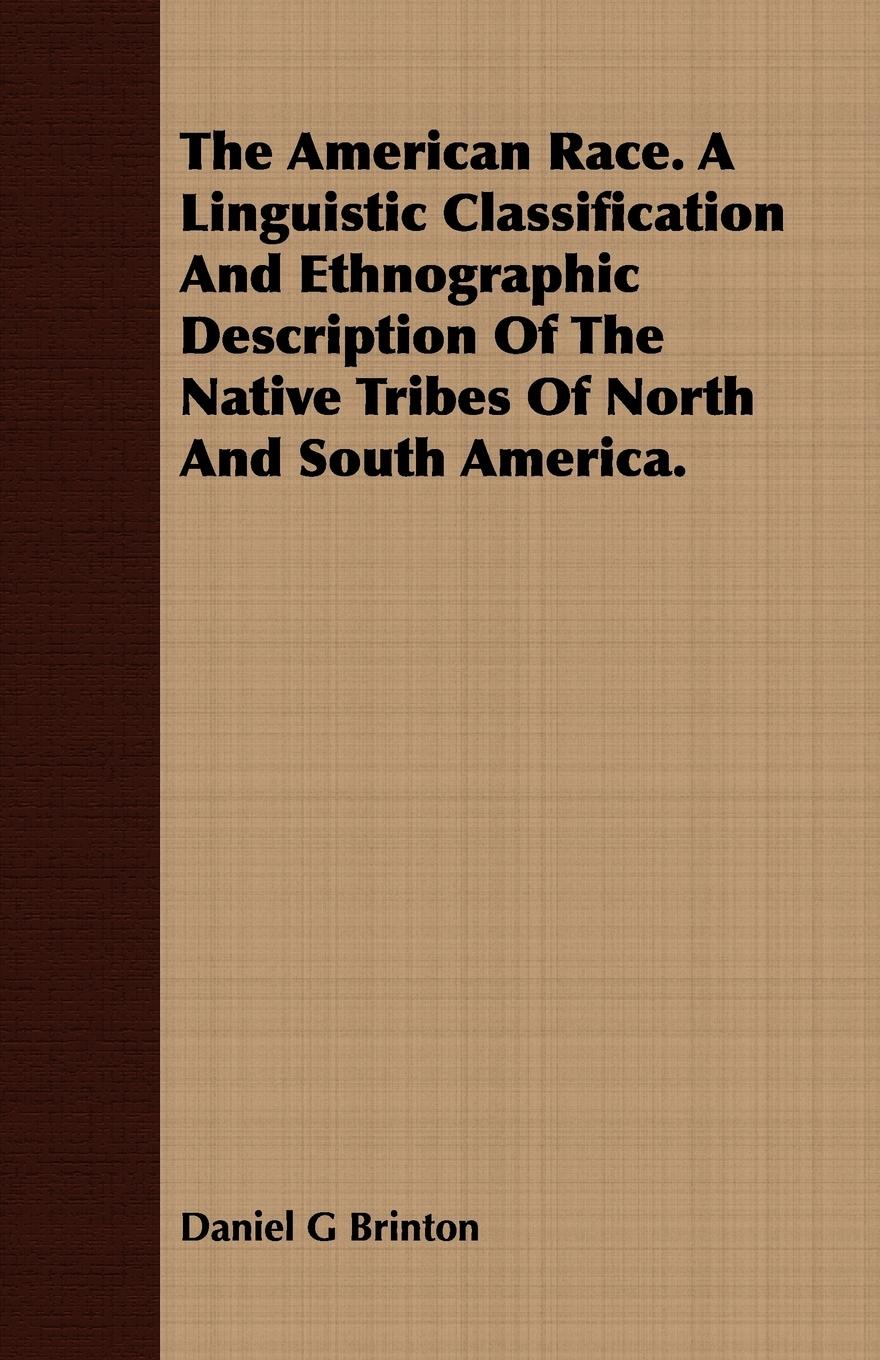Vorderes Coverbild The American Race. A Linguistic Classification And Ethnographic Description Of The Native Tribes Of North And South America.