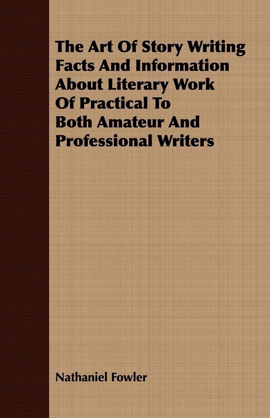 Vorderes Coverbild The Art Of Story Writing Facts And Information About Literary Work Of Practical To Both Amateur And Professional Writers