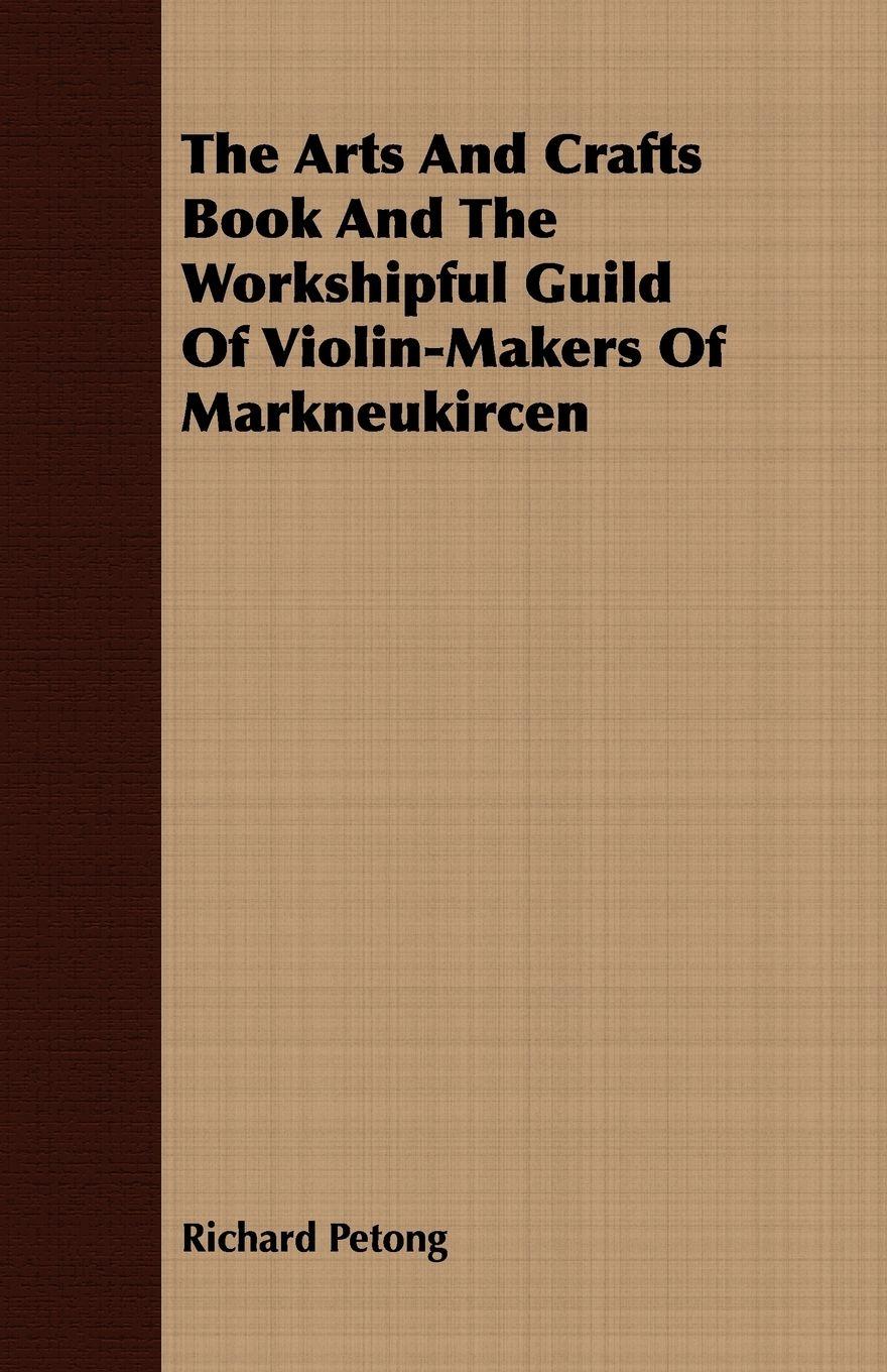 Vorderes Coverbild The Arts And Crafts Book And The Workshipful Guild Of Violin-Makers Of Markneukircen