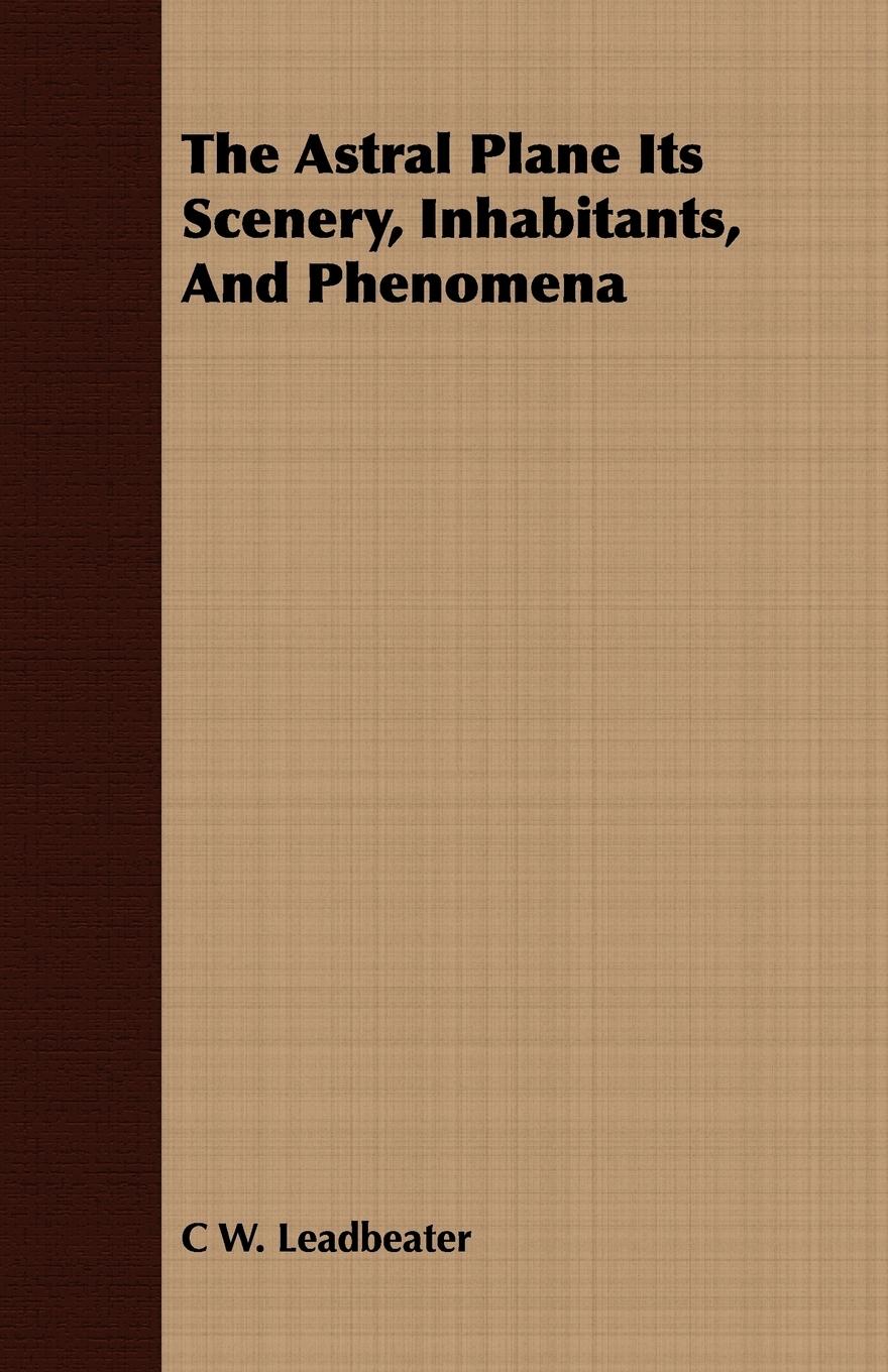 Vorderes Coverbild The Astral Plane Its Scenery, Inhabitants, And Phenomena