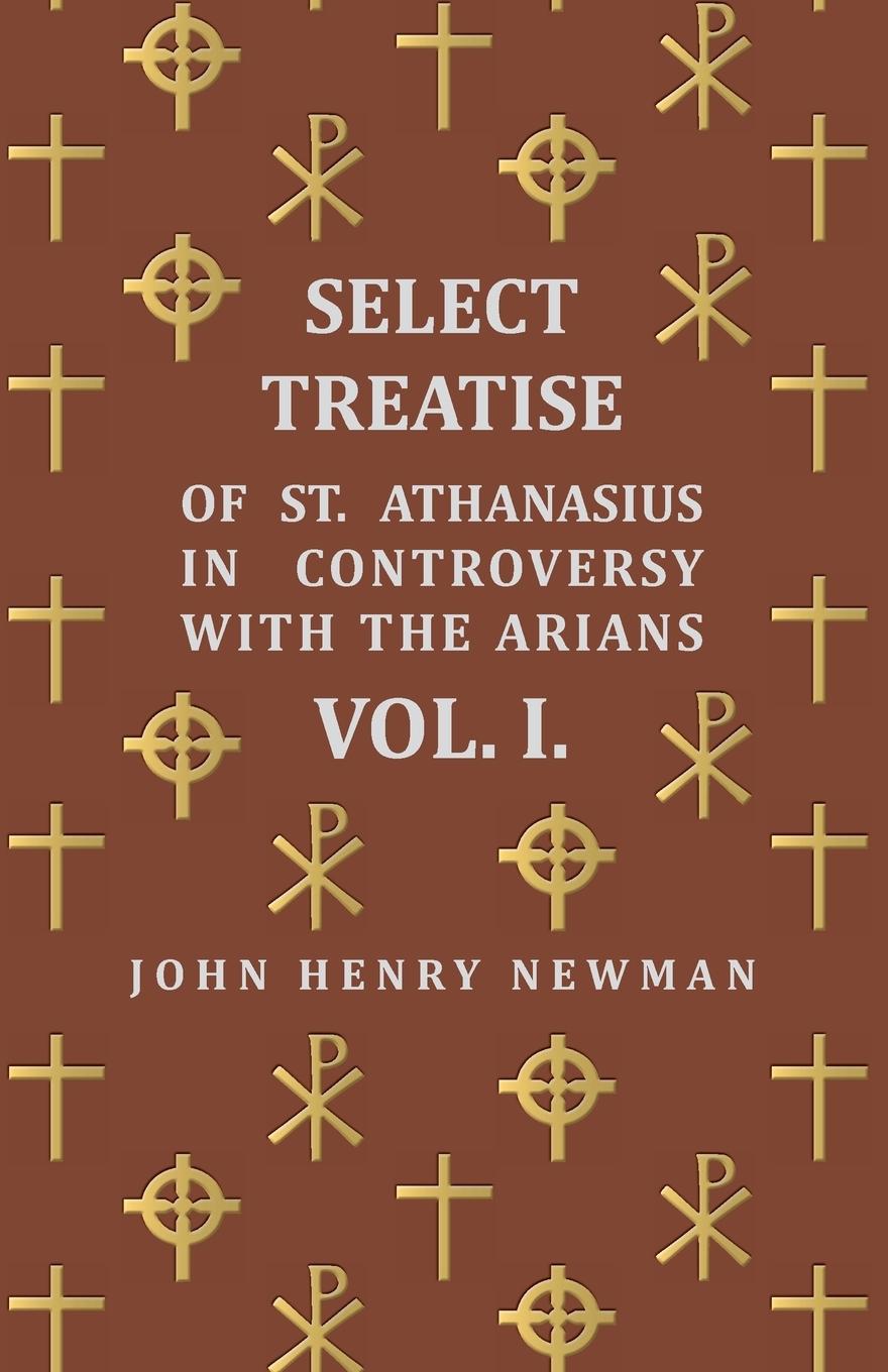 Vorderes Coverbild Select Treatise of St. Athanasius in Controversy with the Arians Vol. I.