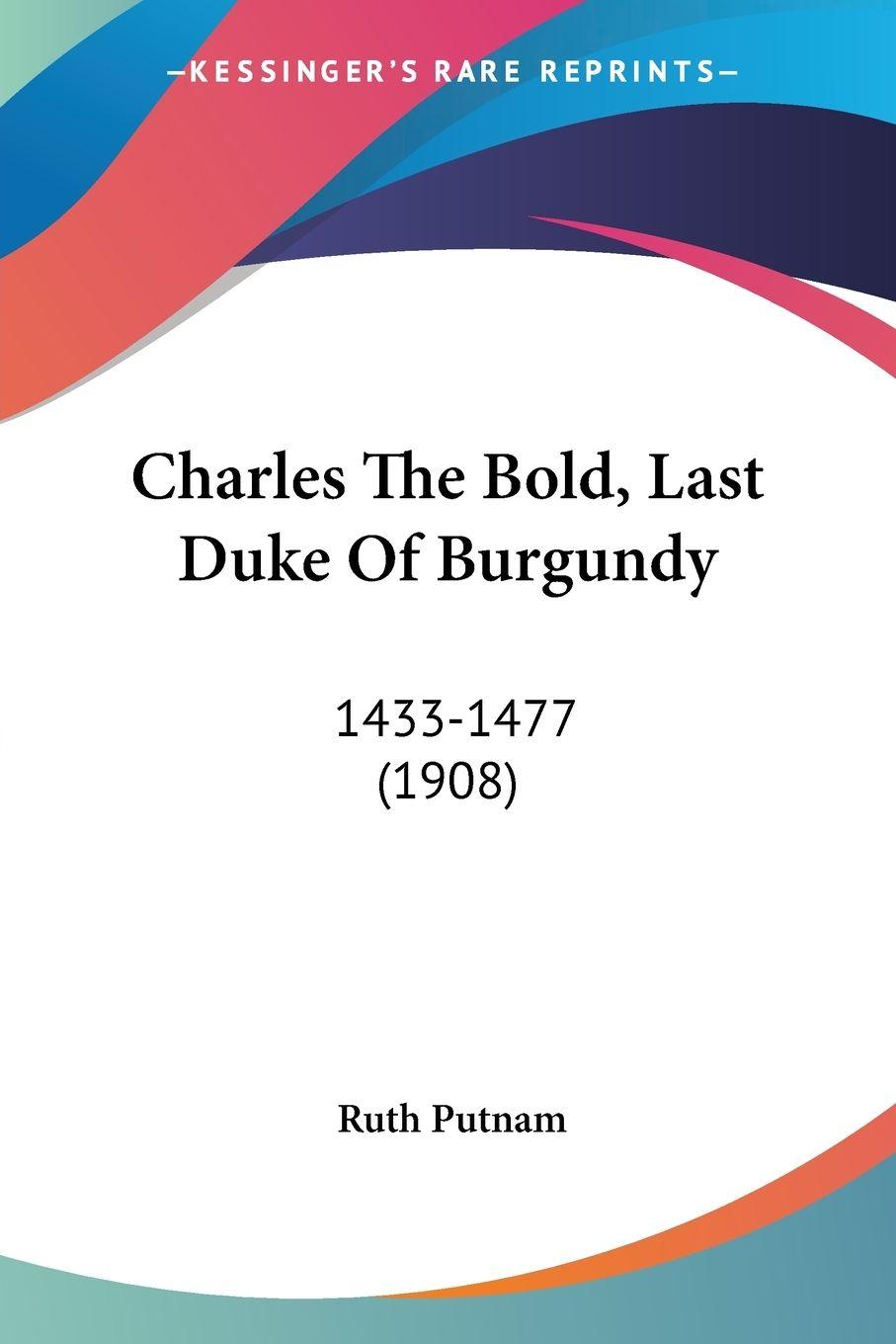 Vorderes Coverbild Charles The Bold, Last Duke Of Burgundy