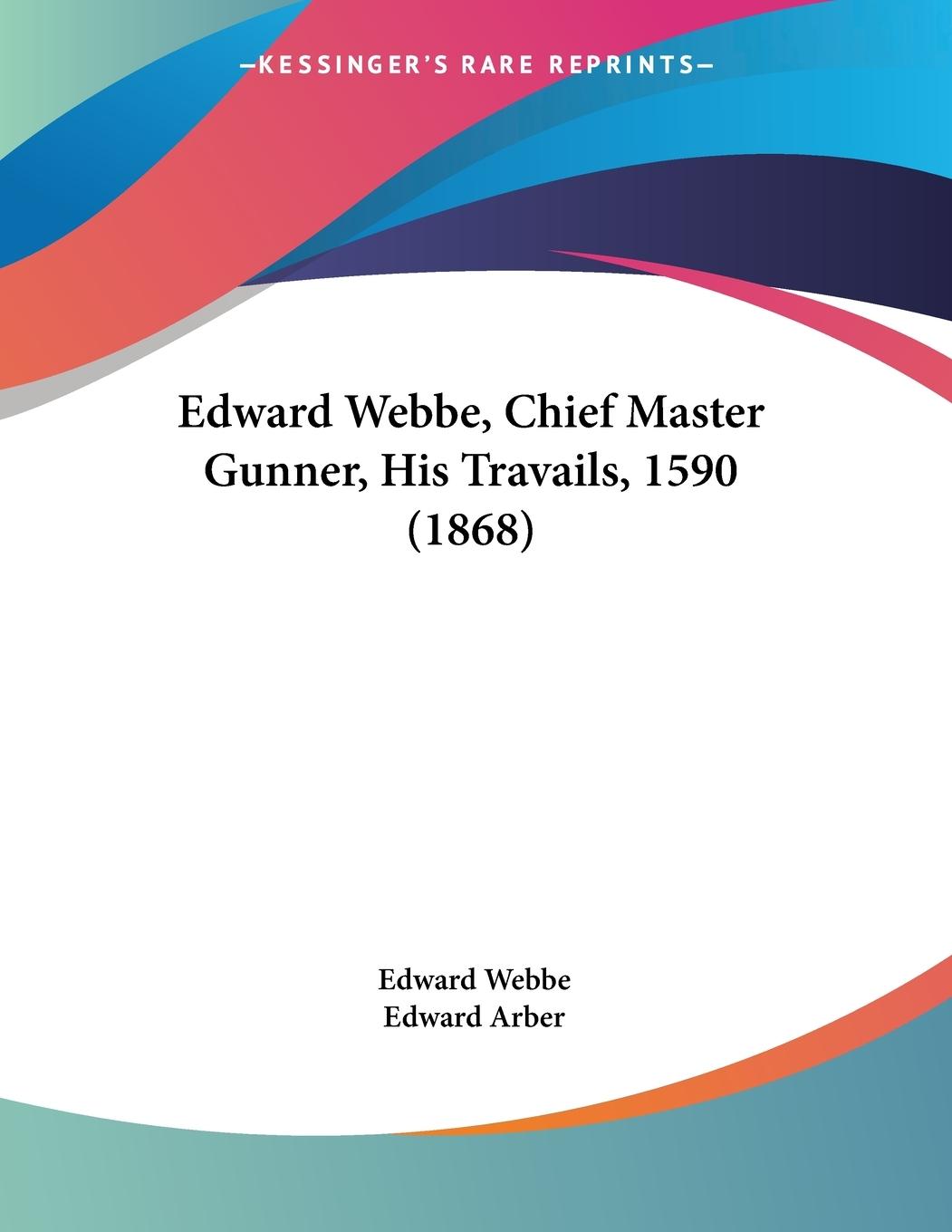Vorderes Coverbild Edward Webbe, Chief Master Gunner, His Travails, 1590 (1868)