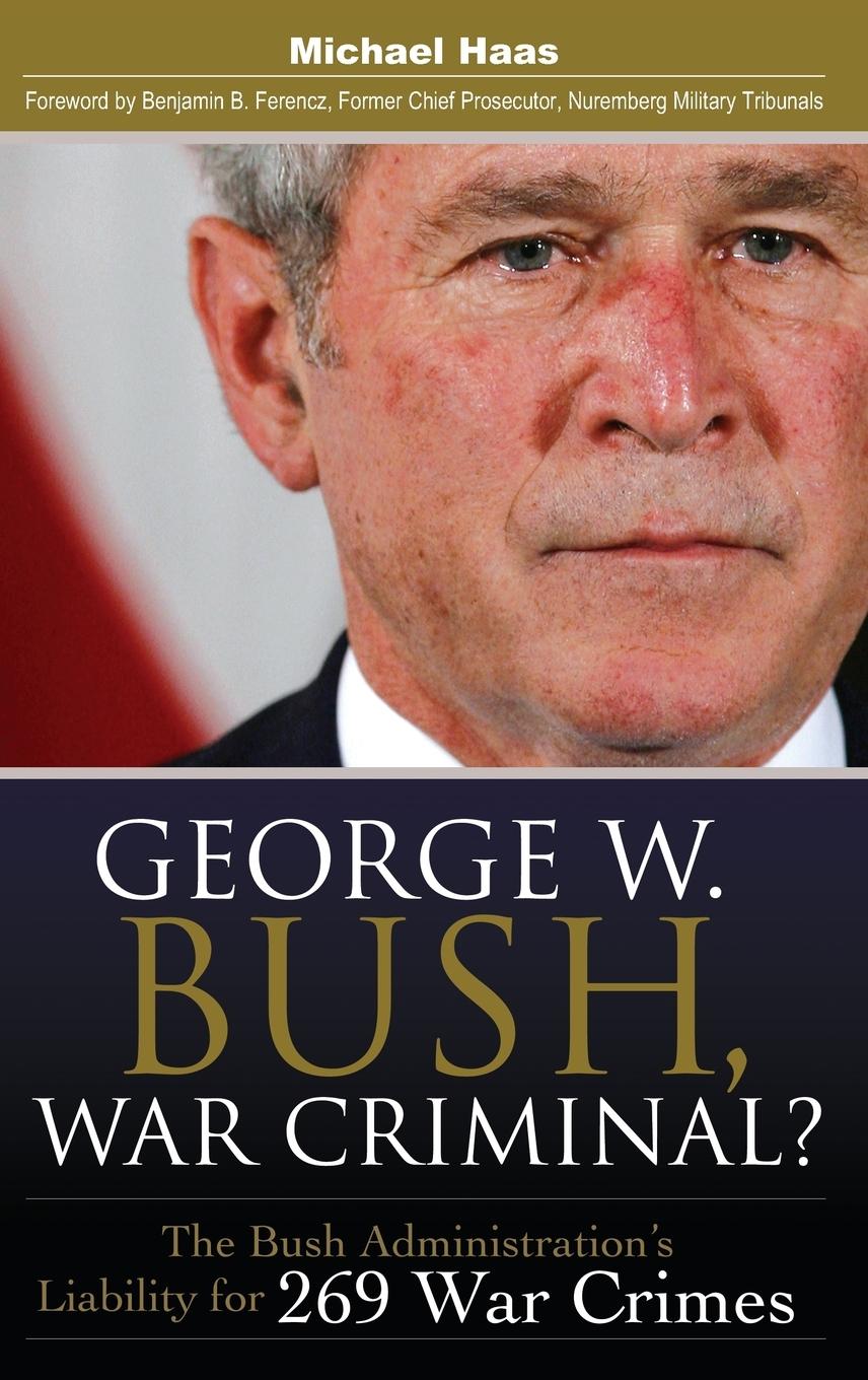 Vorderes Coverbild George W. Bush, War Criminal? The Bush Administration's Liability for 269 War Crimes