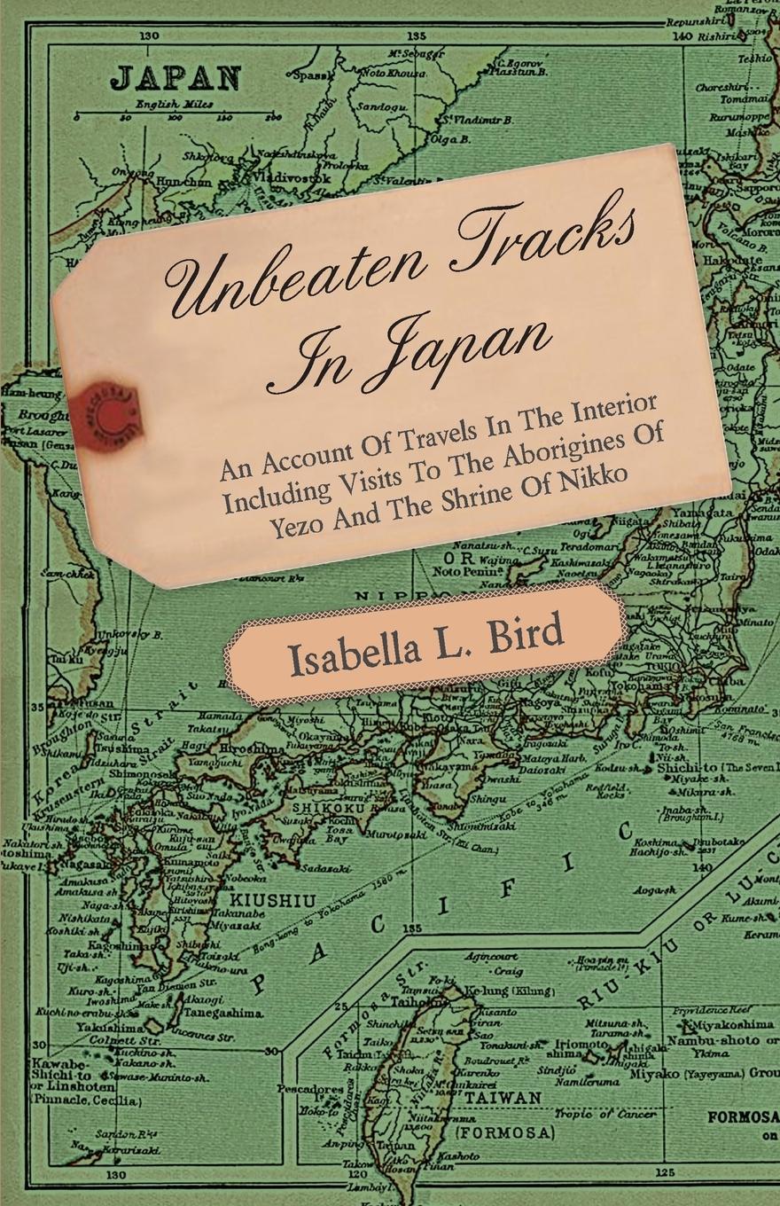 Vorderes Coverbild Unbeaten Tracks in Japan - An Account of Travels in the Interior Including Visits to the Aborigines of Yezo and the Shrine of Nikko