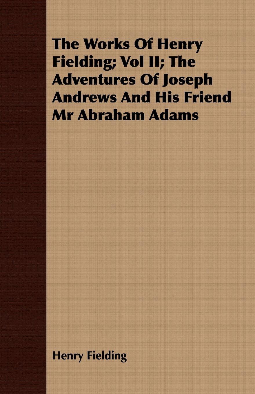 Vorderes Coverbild The Works of Henry Fielding; Vol II; The Adventures of Joseph Andrews and His Friend MR Abraham Adams