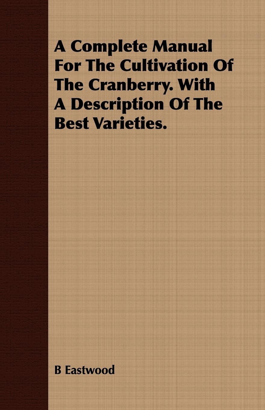 Vorderes Coverbild A Complete Manual For The Cultivation Of The Cranberry. With A Description Of The Best Varieties.