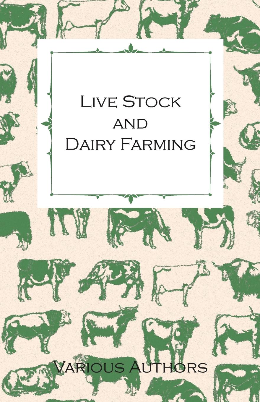 Vorderes Coverbild Live Stock and Dairy Farming - A Non-Technical Manual for the Successful Breeding, Care and Management of Farm Animals, the Dairy Herd, and the Essentials of Dairy Production