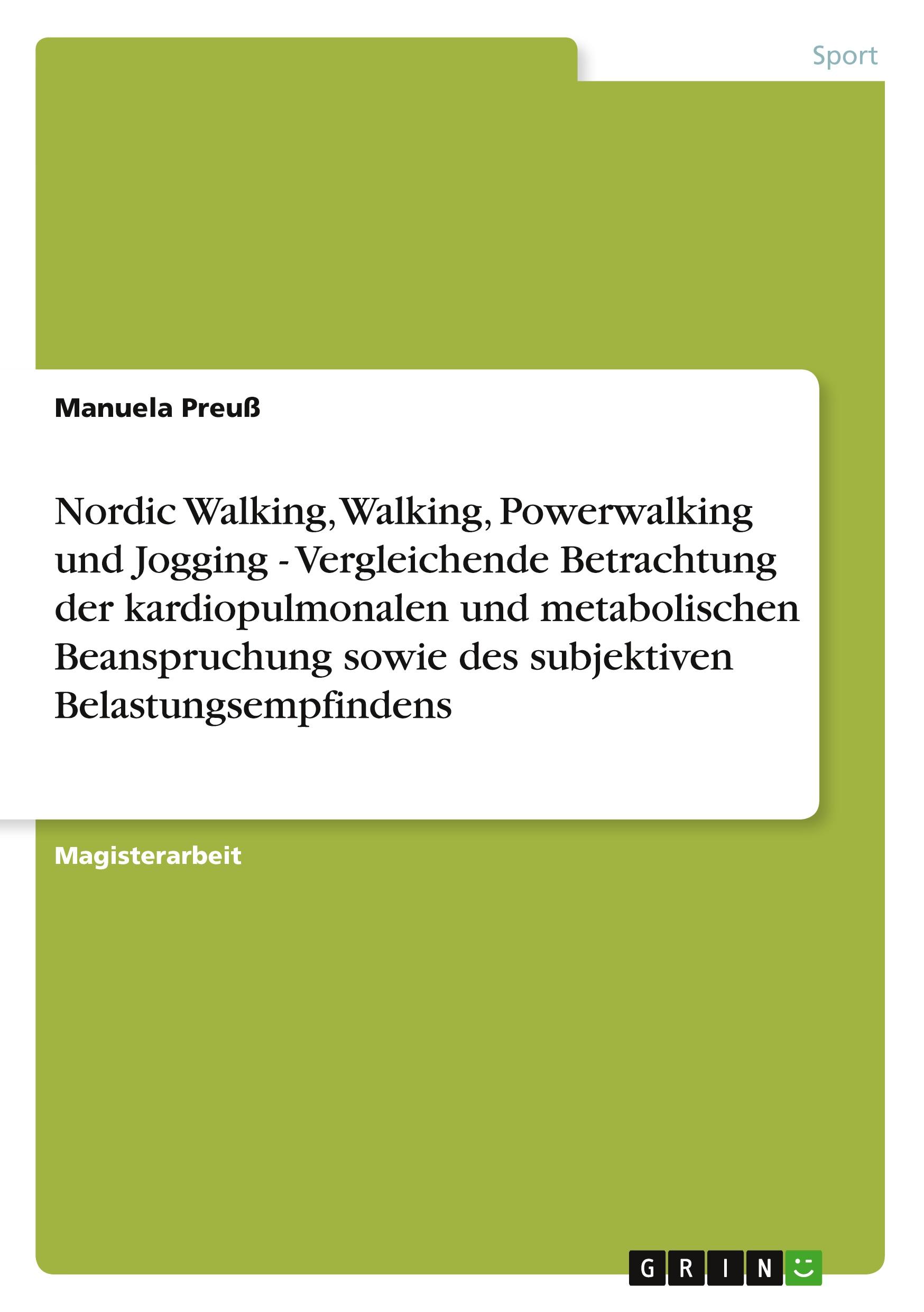 Vorderes Coverbild Nordic Walking, Walking, Powerwalking und Jogging - Vergleichende Betrachtung der kardiopulmonalen und metabolischen Beanspruchung sowie des subjektiven Belastungsempfindens