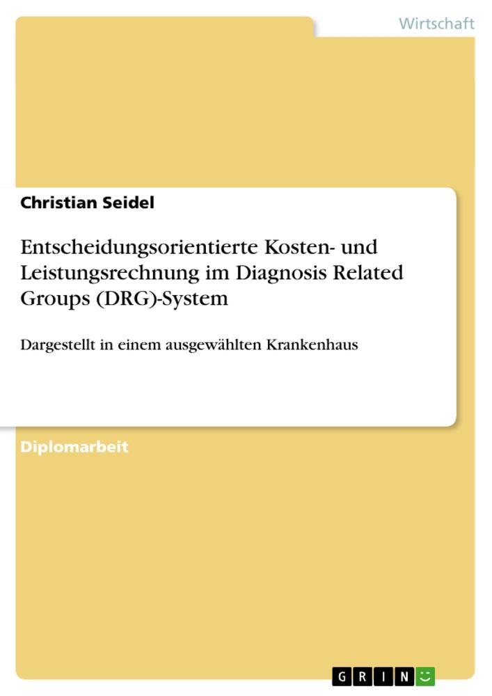 Vorderes Coverbild Entscheidungsorientierte Kosten- und Leistungsrechnung im Diagnosis Related Groups (DRG)-System