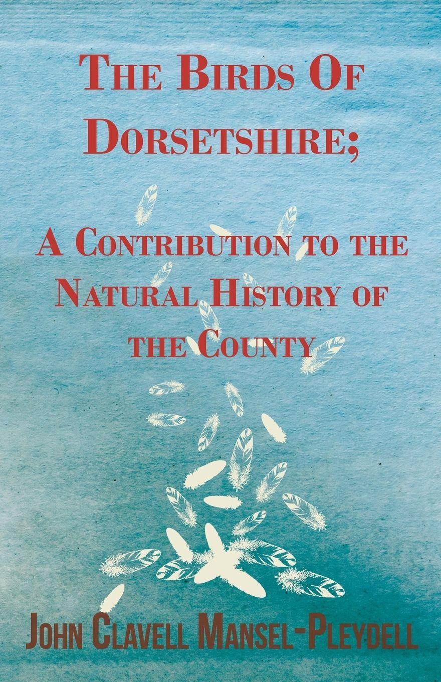 Vorderes Coverbild The Birds Of Dorsetshire; A Contribution to the Natural History of the County