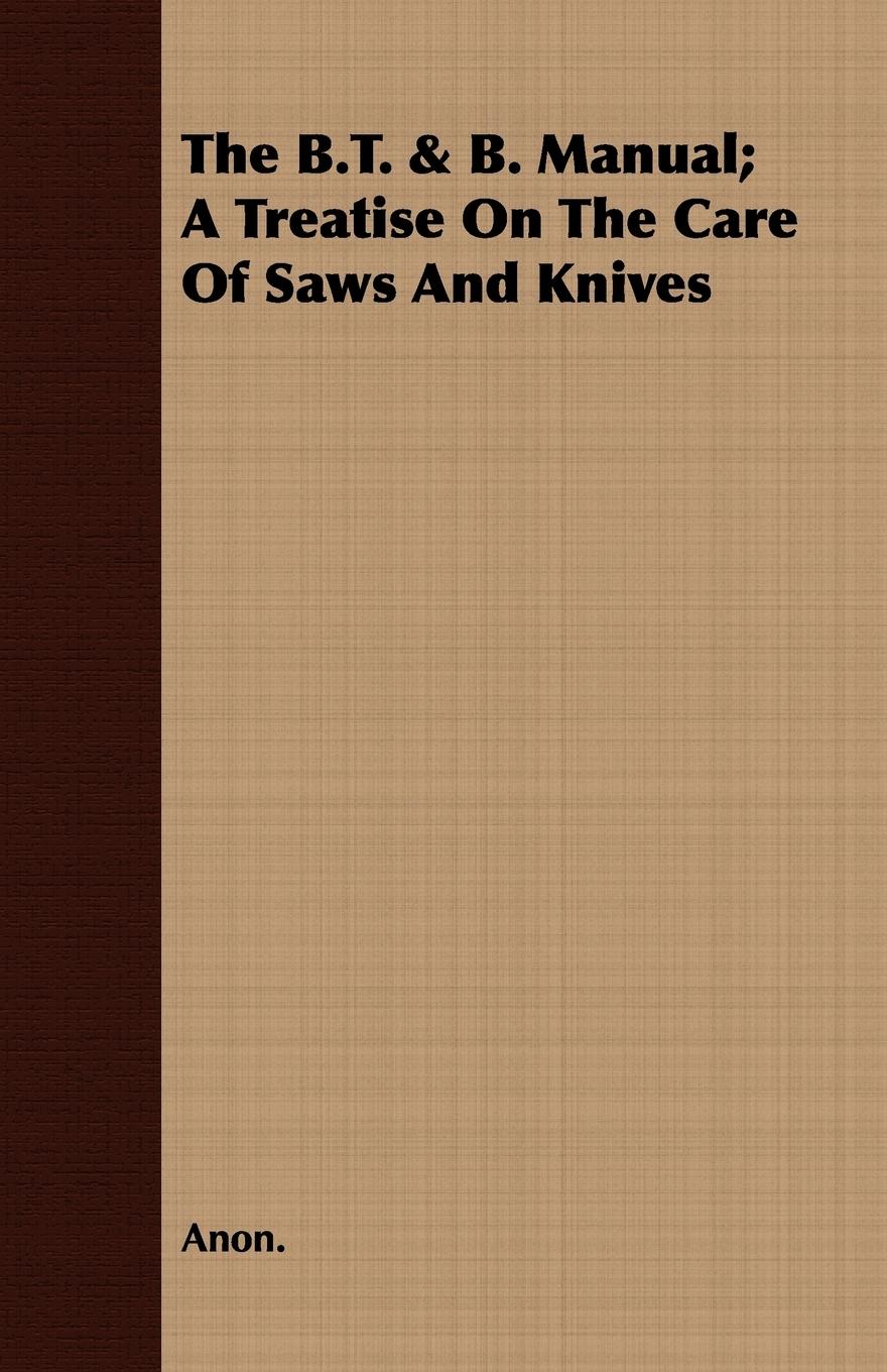 Vorderes Coverbild The B.T. & B. Manual; A Treatise On The Care Of Saws And Knives