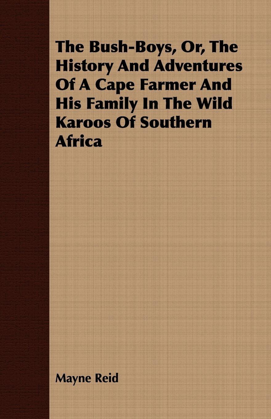 Vorderes Coverbild The Bush-Boys, Or, the History and Adventures of a Cape Farmer and His Family in the Wild Karoos of Southern Africa
