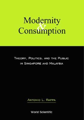 Vorderes Coverbild Modernity and Consumption: Theory, Politics, and the Public in Singapore and Malaysia