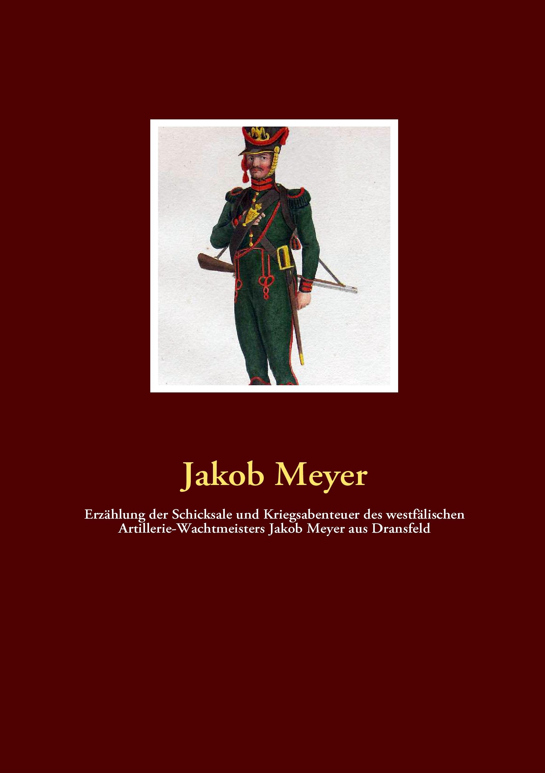 Vorderes Coverbild Erzählung der Schicksale und Kriegsabenteuer des westfälischen Artillerie-Wachtmeisters Jakob Meyer aus Dransfeld