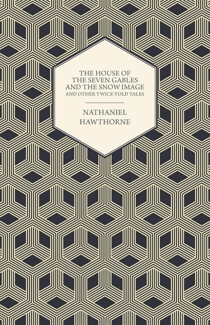 Vorderes Coverbild The House of the Seven Gables and the Snow Image and Other Twice-Told Tales