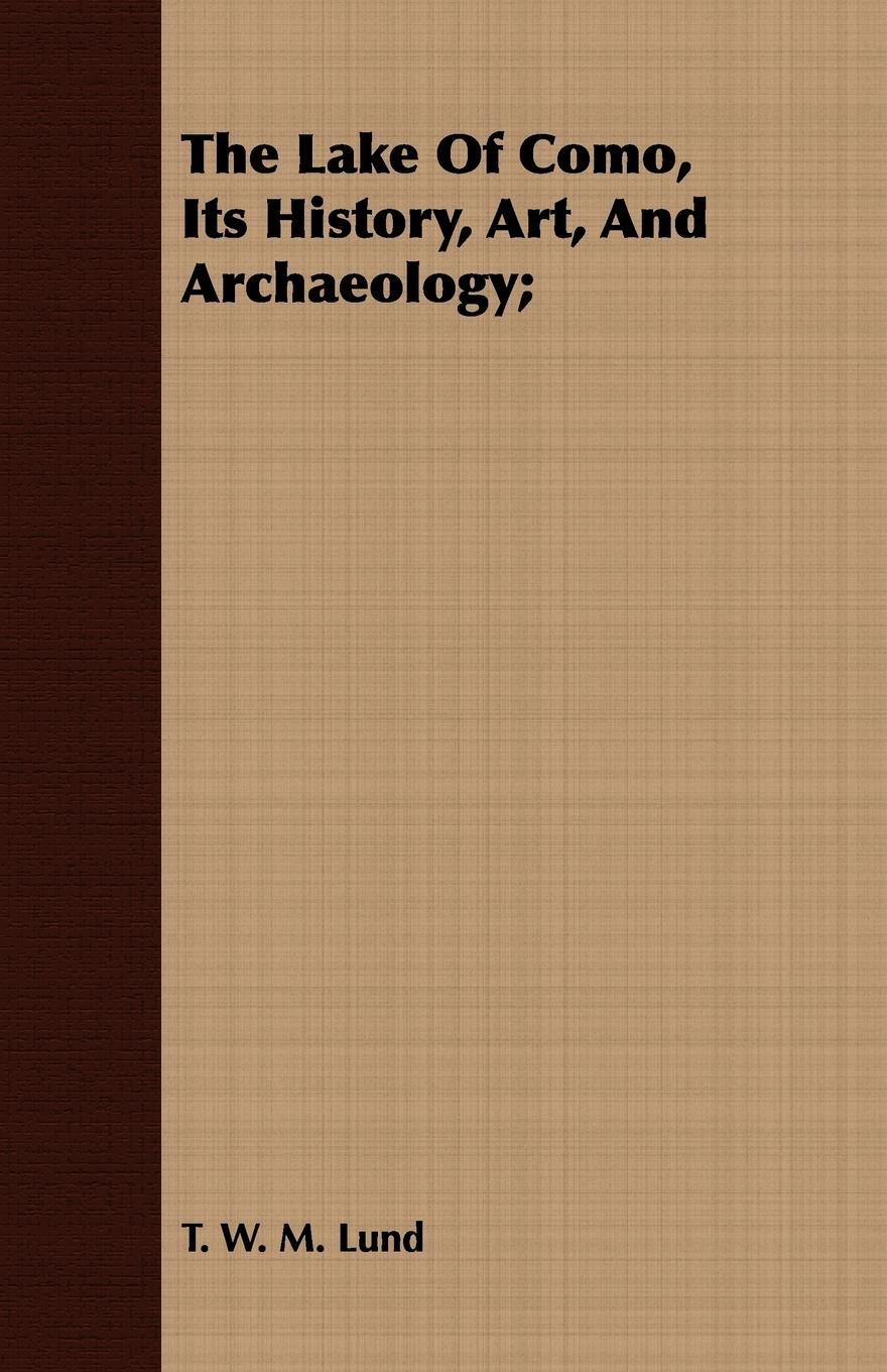 Vorderes Coverbild The Lake Of Como, Its History, Art, And Archaeology;