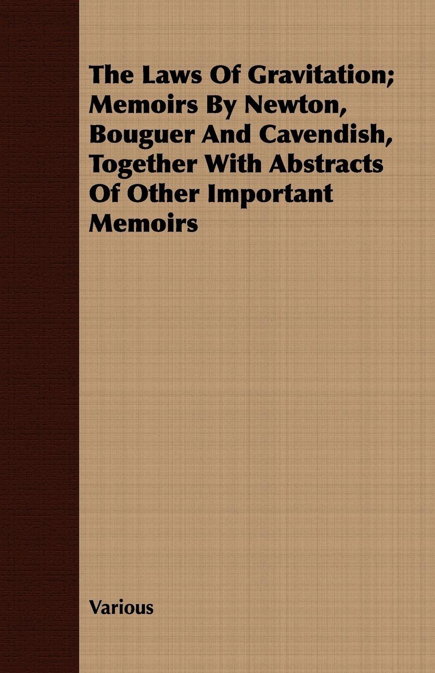 Vorderes Coverbild The Laws of Gravitation; Memoirs by Newton, Bouguer and Cavendish, Together with Abstracts of Other Important Memoirs