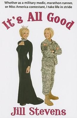 Vorderes Coverbild It's All Good: Whether as a Military Medic, Marathon Runner, or Miss America Contestant, I Take Life in Stride
