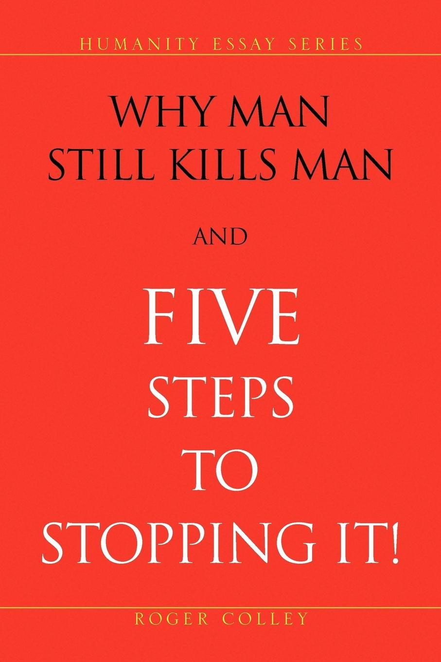 Vorderes Coverbild Why Man Still Kills Man and Five Steps to Stopping It!