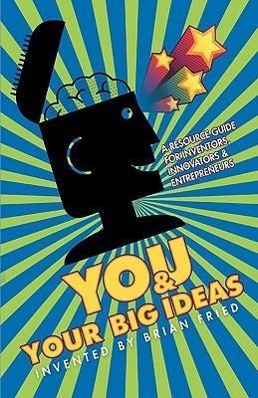 Vorderes Coverbild You and Your Big Ideas - A Resource Guide for Inventors, Innovators and Entrepreneurs