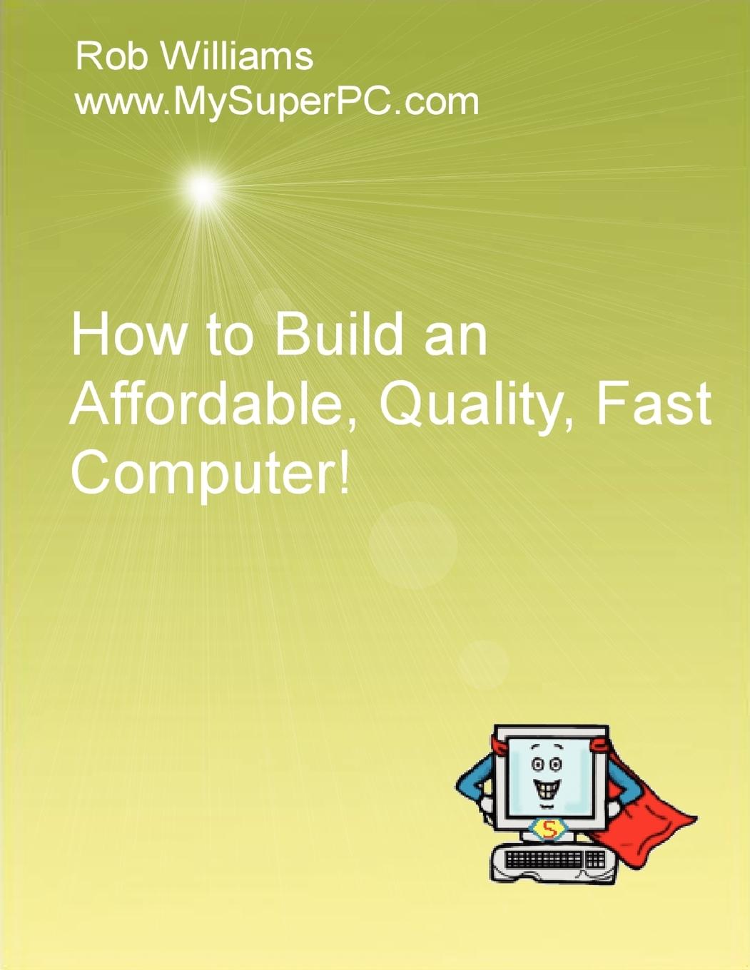 Vorderes Coverbild How to Build an Affordable, Quality, Fast Computer!