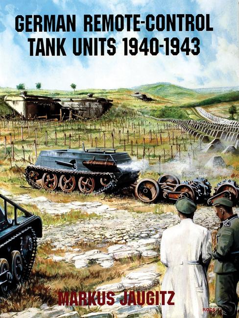 Vorderes Coverbild German Remote-Control Tank Units 1940-1943