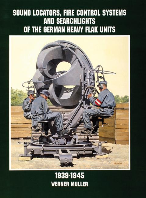 Vorderes Coverbild Sound Locators, Fire Control Systems and Searchlights of the German Heavy Flak Units 1939-1945