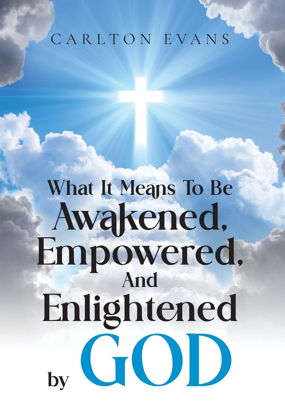 Vorderes Coverbild What it means to be AWAKENED, EMPOWERED, AND ENLIGHTENED by God