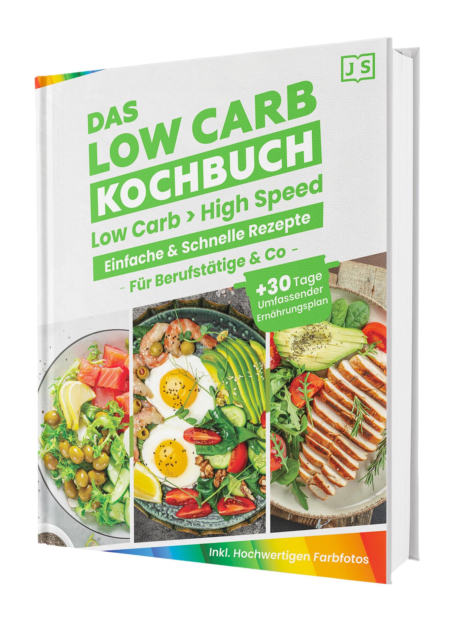 Vorderes Coverbild Low Carb in High Speed: Einfache & Blitzschnelle Rezepte für Berufstätige & Co. - Das Low Carb Kochbuch mit hochwertigen Farbfotos + 30 Tage umfassender Ernährungsplan