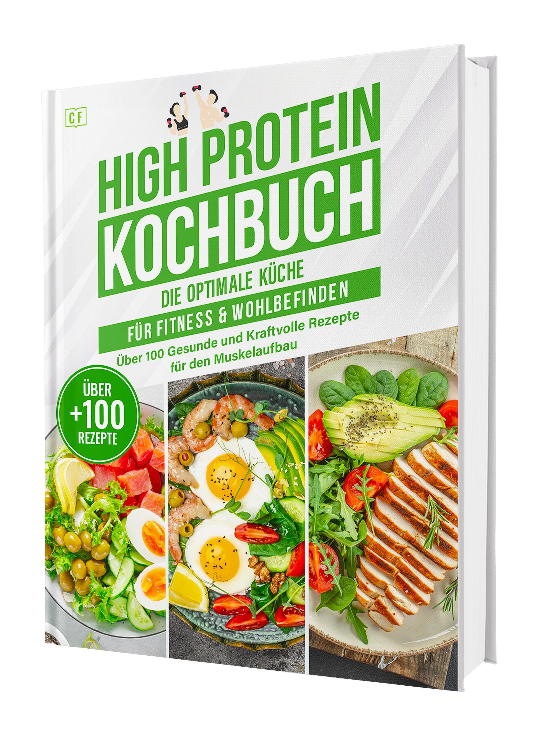 Vorderes Coverbild High Protein Kochbuch: Die optimale Küche für Fitness & Wohlbefinden | Über 100 gesunde und kraftvolle Rezepte für den Muskelaufbau