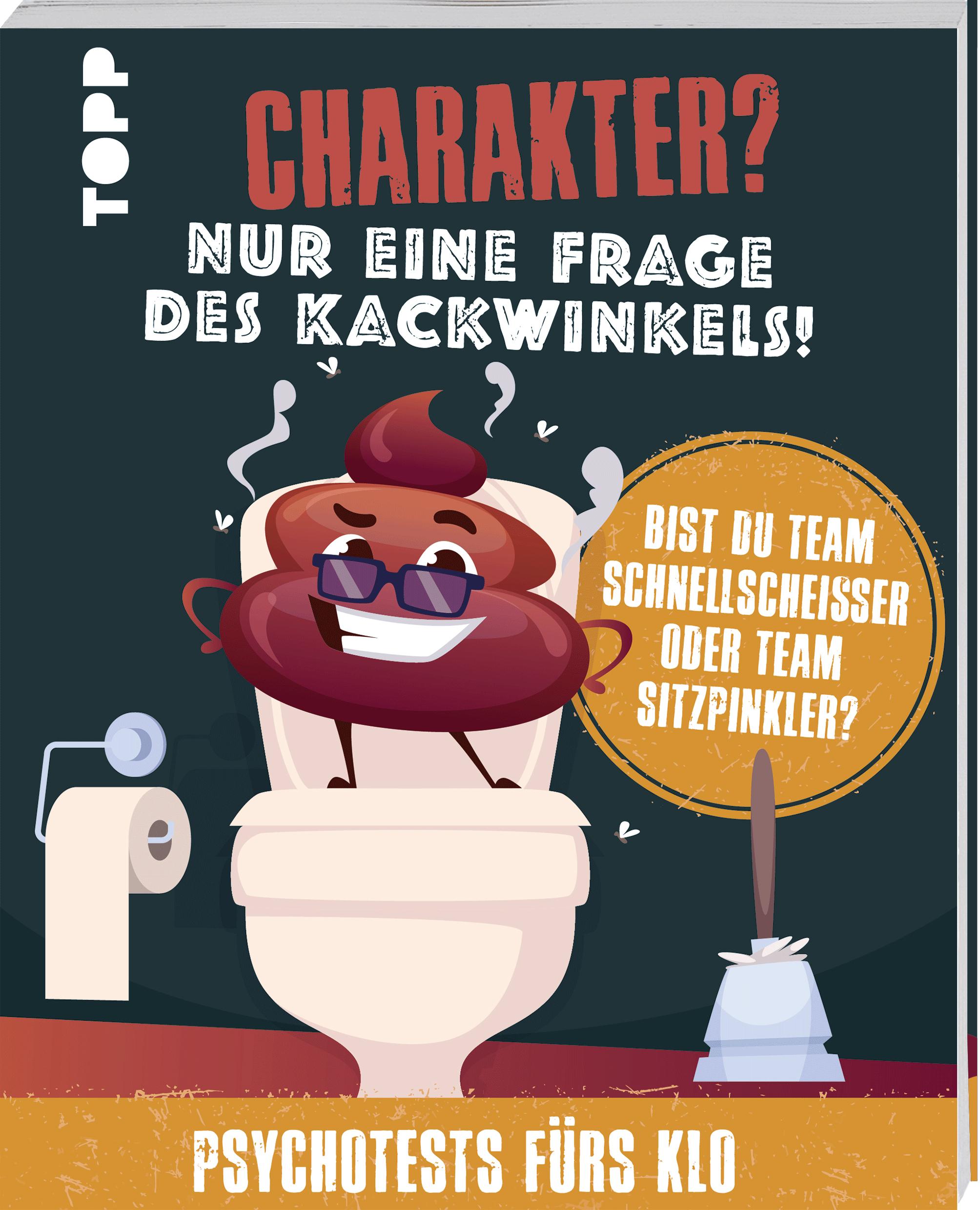 Vorderes Coverbild Charakter? Nur eine Frage des Kackwinkels! Bist du Team Schnellscheißer oder Team Sitzpinkler? Psychotests fürs Klo