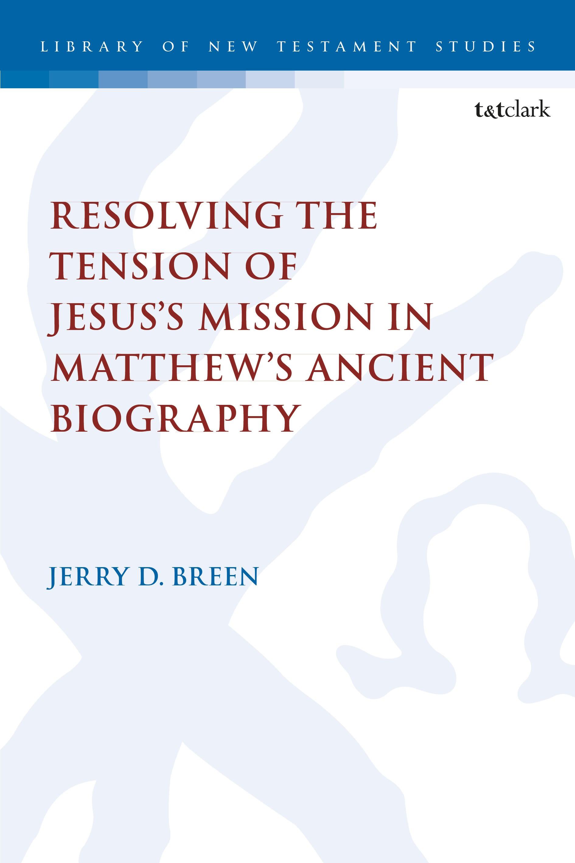 Vorderes Coverbild Resolving the Tension of Jesus's Mission in Matthew's Ancient Biography