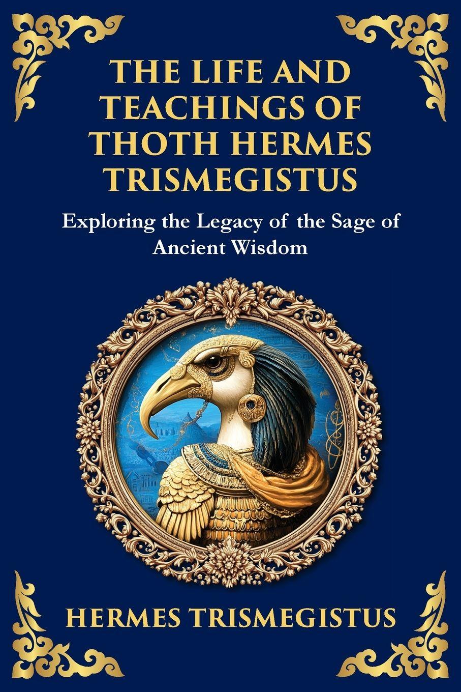Vorderes Coverbild The Life and Teachings of Thoth Hermes Trismegistus