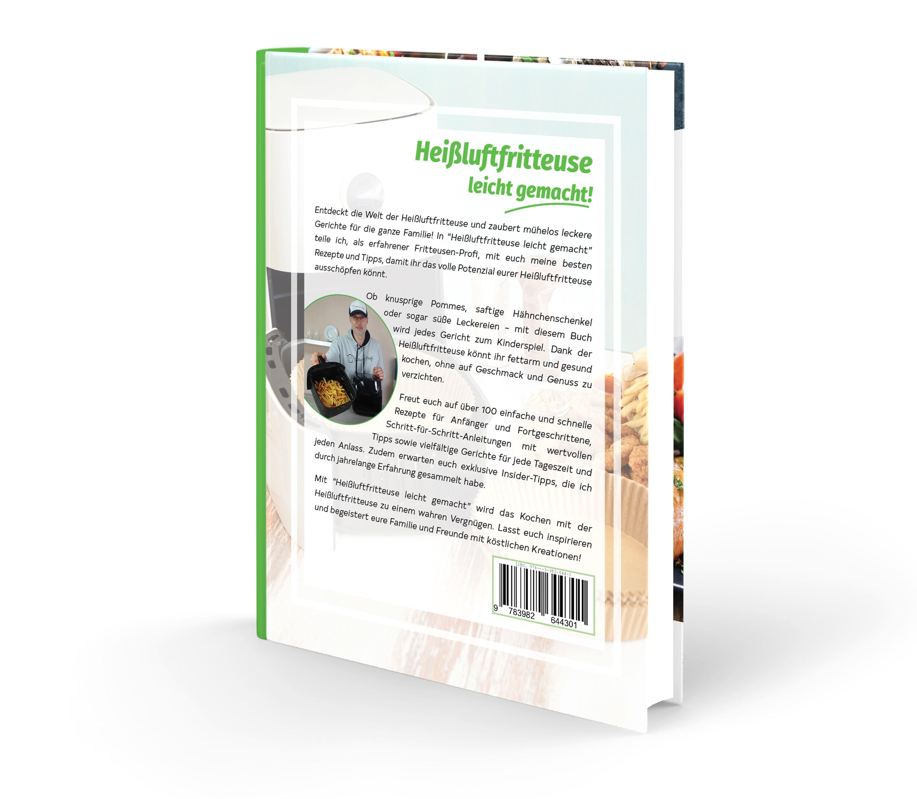 Rückseitencover Heißluftfritteuse leicht gemacht! Über 100 Einfache & Geniale Rezepte für den Alltag inkl. hochwertiger Farbfotos | Das Heissluftfritteuse Kochbuch inkl. Einsteiger Tipps vom Friteusen-Profi
