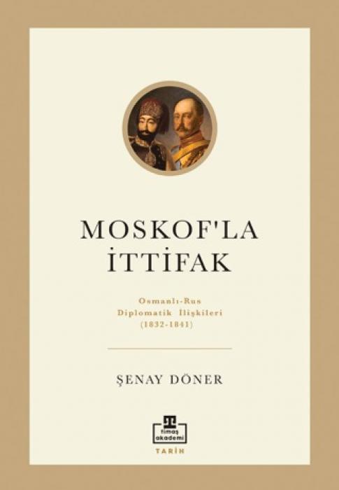 Vorderes Coverbild Moskofla Ittifak Osmanli - Rus Diplomatik Iliskileri