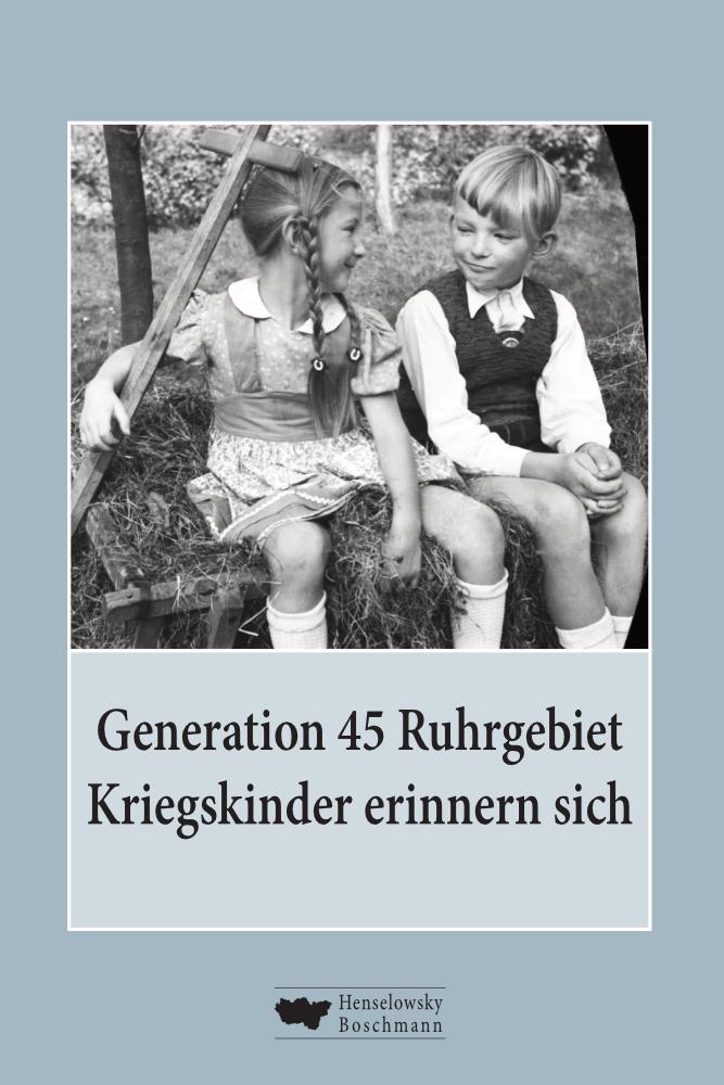 Vorderes Coverbild Generation 45 Ruhrgebiet. Kriegskinder erinnern sich
