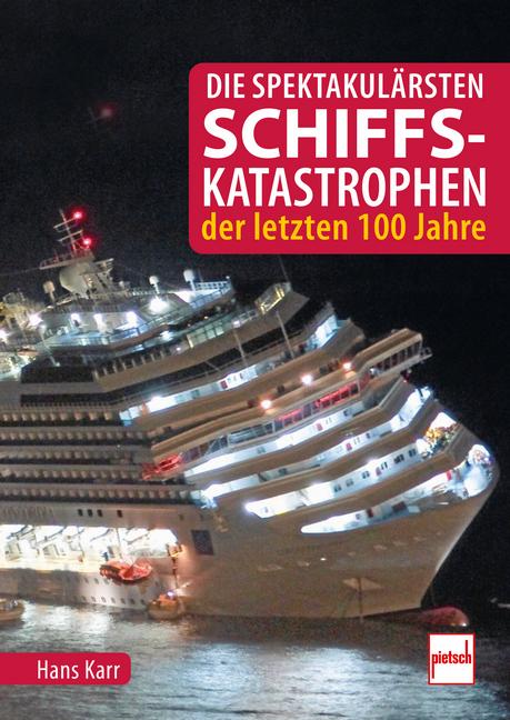 Vorderes Coverbild Die spektakulärsten Schiffskatastrophen der letzten 100 Jahre