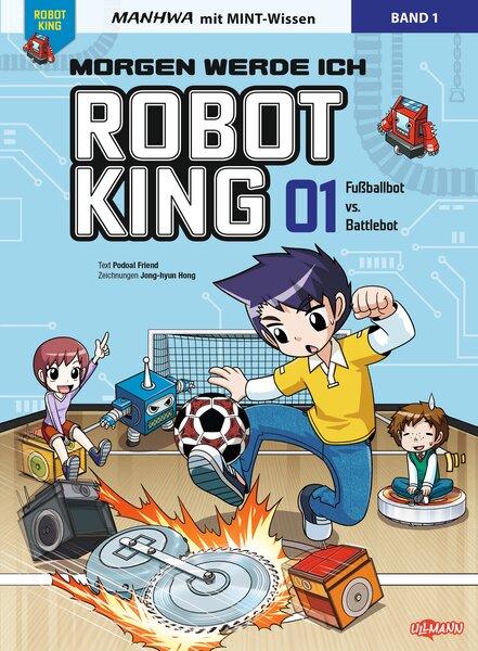 Vorderes Coverbild Morgen werde ich Robot King (Band 1) - Fußballbot vs. Battlebot