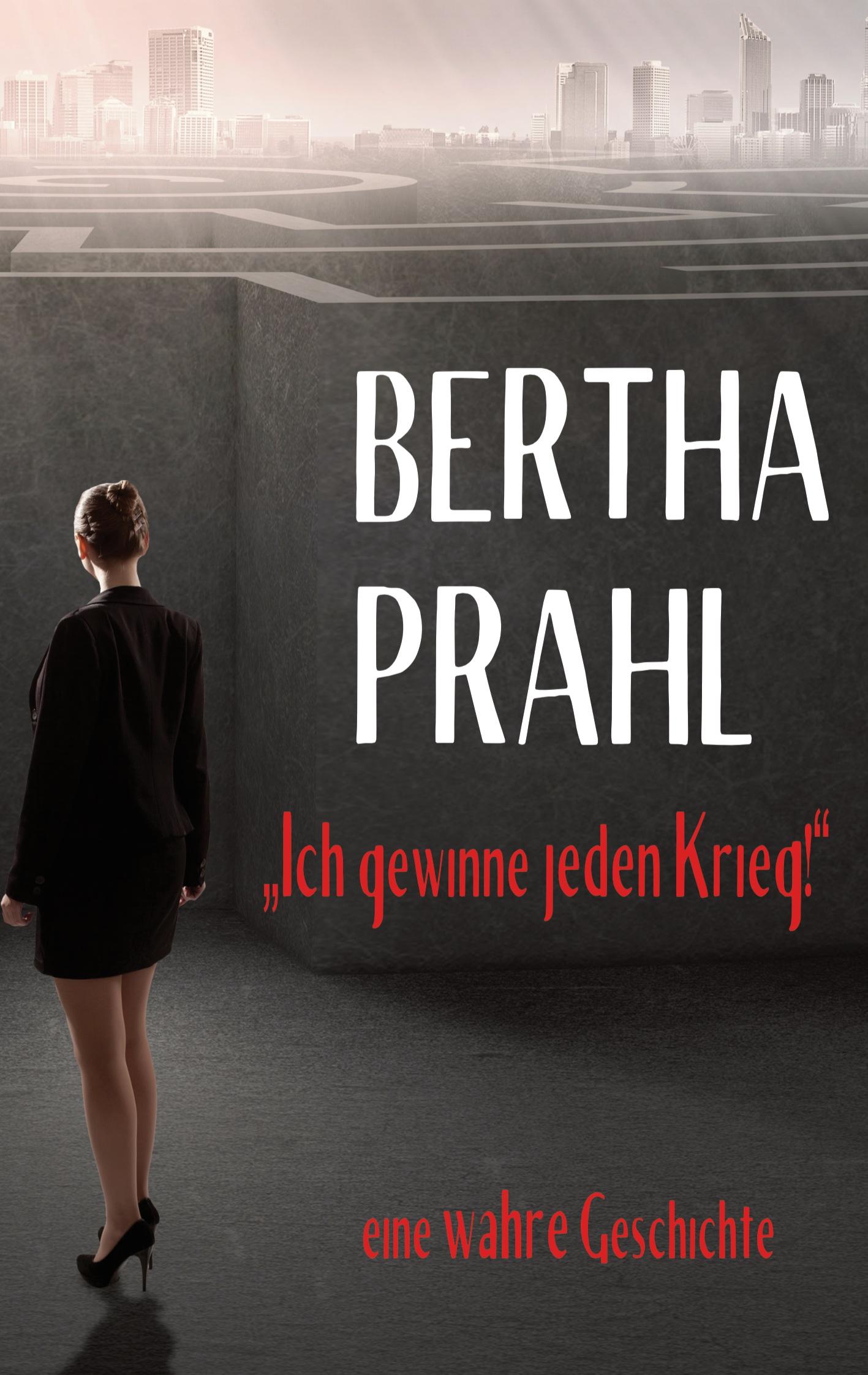 Vorderes Coverbild Bertha prahl: "Ich gewinne jeden Krieg!"