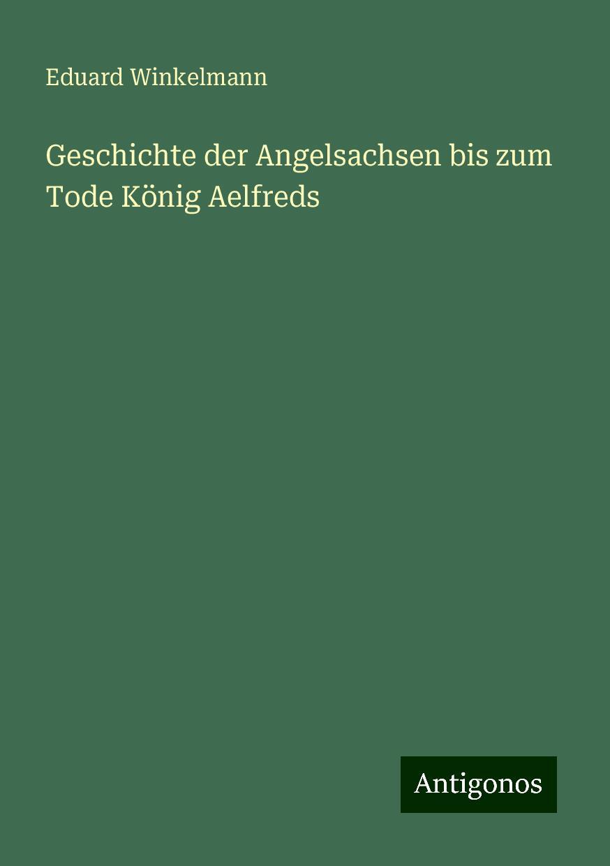 Vorderes Coverbild Geschichte der Angelsachsen bis zum Tode König Aelfreds