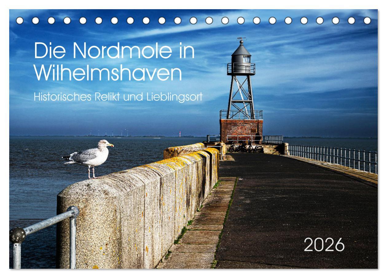 Vorderes Coverbild Die Nordmole in Wilhelmshaven. Historisches Relikt und Lieblingsort. (Tischkalender 2026 DIN A5 quer), CALVENDO Monatskalender