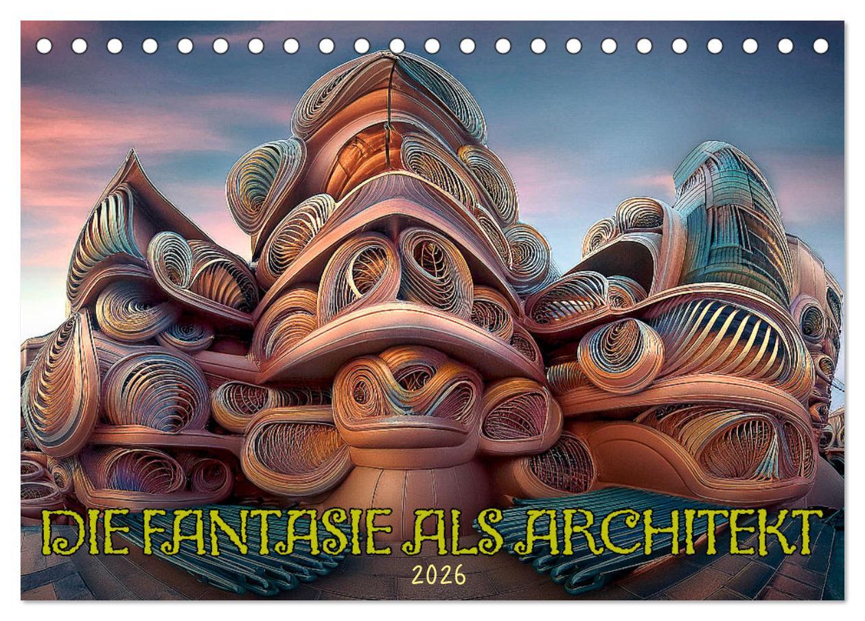 Vorderes Coverbild Die Fantasie als Architekt (Tischkalender 2026 DIN A5 quer), CALVENDO Monatskalender