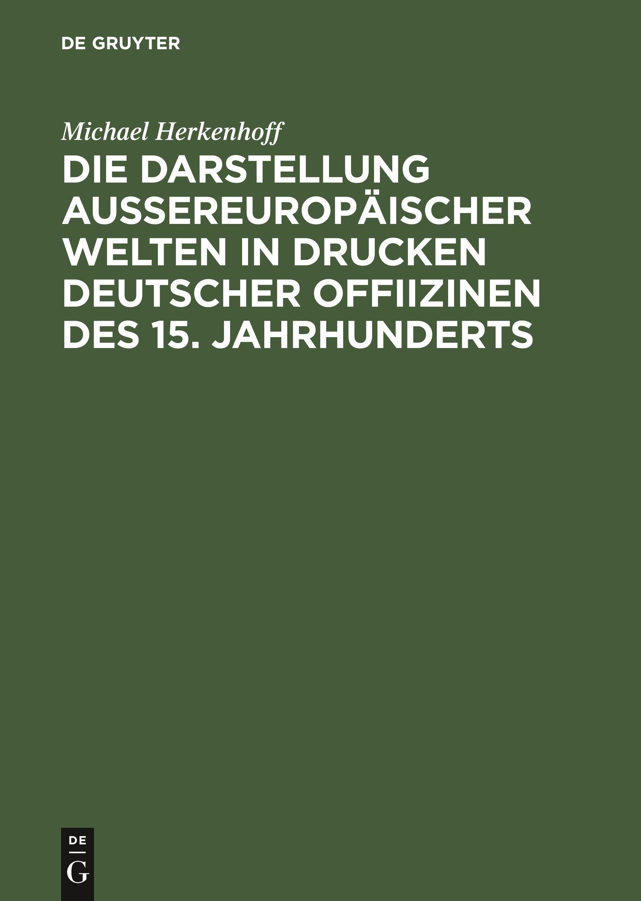 Vorderes Coverbild Die Darstellung aussereuropäischer Welten in Drucken deutscher Offiizinen des 15. Jahrhunderts